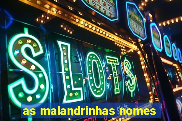 as malandrinhas nomes